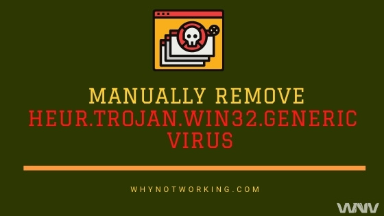 Remove HEUR.Trojan.Win32.Generic virus Manually